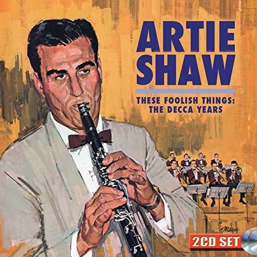 These Foolish Things: The Decca Years - Artie Shaw - Musik - SEPIA - 5055122113140 - 18 augusti 2017