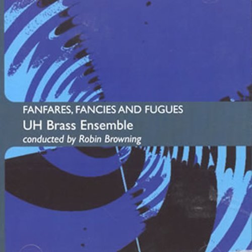 Cover for Uh Brass Ensemble Conducted by Robin Browning · Fanfaresfancies &amp; Fugues (CD) (2009)