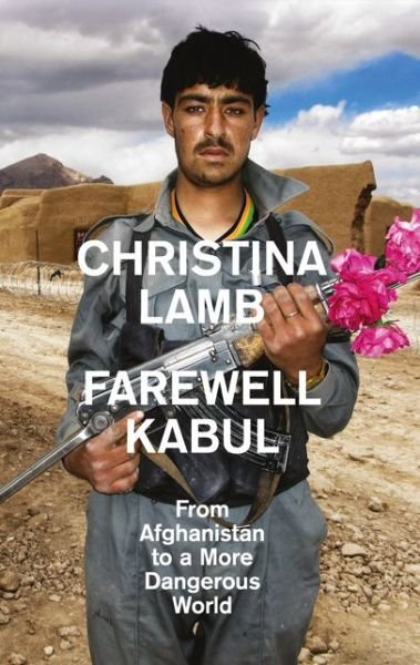 Cover for Christina Lamb · Farewell Kabul: From Afghanistan to a More Dangerous World (Paperback Book) (2015)