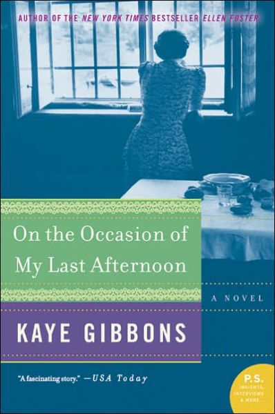 On the Occasion of My Last Afternoon: A Novel - Kaye Gibbons - Books - HarperCollins - 9780060797140 - June 28, 2005