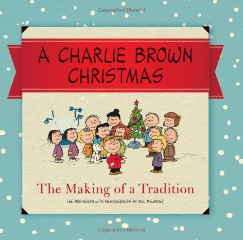 Cover for Charles M. Schulz · A Charlie Brown Christmas: the Making of a Tradition (Hardcover Book) [Reprint edition] (2013)
