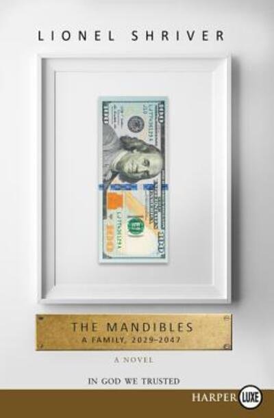 Cover for Lionel Shriver · The Mandibles a family, 2029 - 2047 (Bok) [First HarperLuxe edition. edition] (2016)