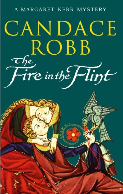 The Fire In The Flint: a gripping medieval Scottish mystery from much-loved author Candace Robb - Margaret Kerr Trilogy - Candace Robb - Libros - Cornerstone - 9780099410140 - 2 de septiembre de 2004