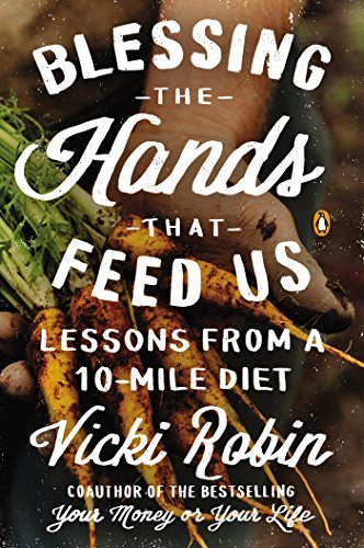Blessing The Hands That Feed Us: Lessons from a 10 Mile Diet - Vicki Robin - Kirjat - Penguin Putnam Inc - 9780143126140 - tiistai 30. joulukuuta 2014