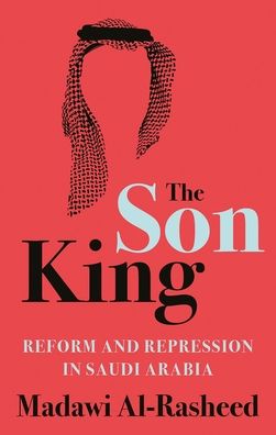 Cover for Madawi Al-Rasheed · The Son King (Hardcover Book) (2021)