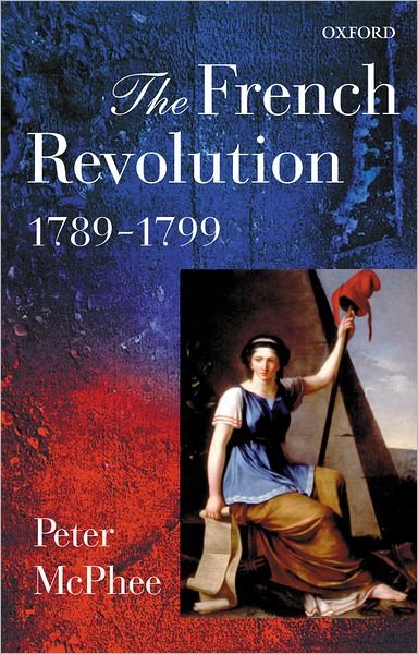 Cover for McPhee, Peter (, Professor of History, University of Melbourne) · The French Revolution, 1789-1799 (Taschenbuch) (2001)