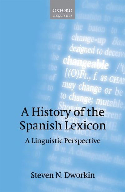 Cover for Dworkin, Steven N. (Department of Romance Languages, University of Michigan) · A History of the Spanish Lexicon: A Linguistic Perspective (Hardcover Book) (2012)