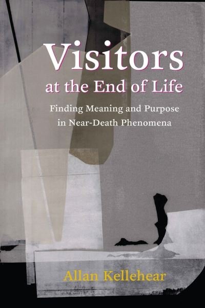 Cover for Kellehear, Allan (Professor of Community Health, Middlesex University) · Visitors at the End of Life: Finding Meaning and Purpose in Near-Death Phenomena (Hardcover Book) (2020)