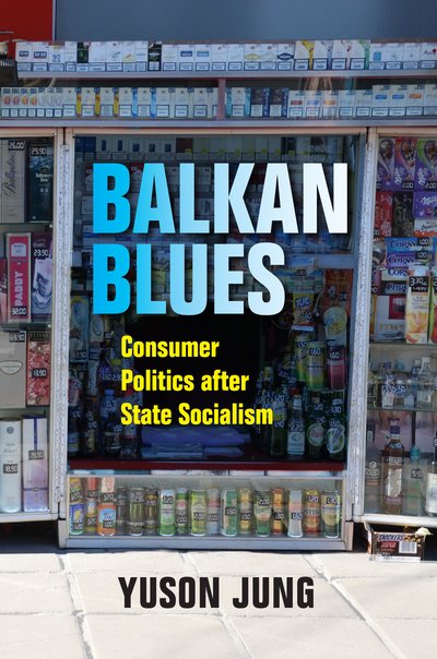 Cover for Yuson Jung · Balkan Blues: Consumer Politics after State Socialism (Pocketbok) (2019)