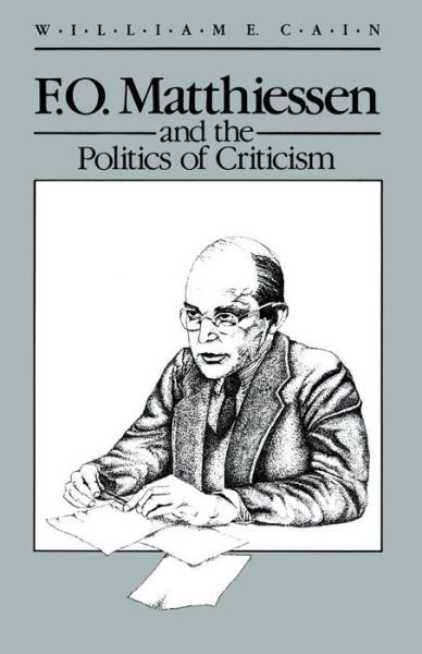 F.O. Matthiessen and the Politics of Criticism - William E. Cain - Böcker - University of Wisconsin Press - 9780299119140 - 15 oktober 1988