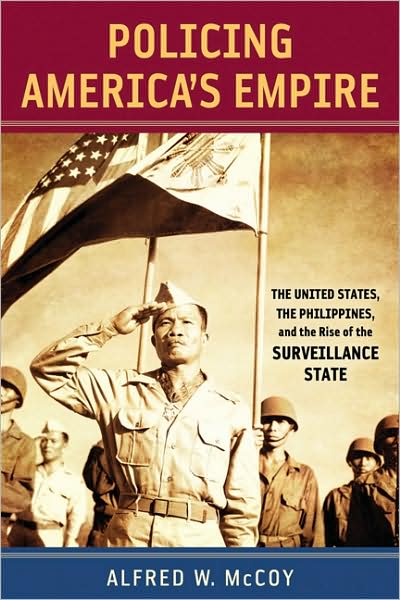 Policing America's Empire: The United States, the Philippines, and the Rise of the Surveillance State - New Perspectives in Southeast Asian Studies - Alfred W. McCoy - Boeken - University of Wisconsin Press - 9780299234140 - 15 oktober 2009