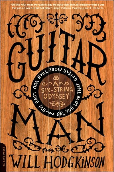 Guitar Man: a Six-string Odyssey or You Love That Guitar More Than You Love Me - Will Hodgkinson - Bøker - The Perseus Books Group - 9780306815140 - 1. desember 2006