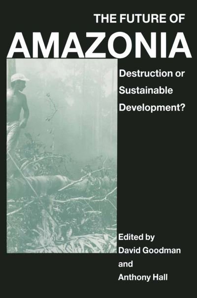 Cover for Anthony Hall · The Future of Amazonia: Destruction or Sustainable Development? (Gebundenes Buch) [1990 edition] (1991)