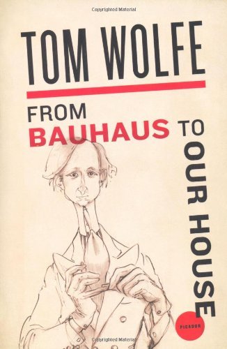 From Bauhaus to Our House - Tom Wolfe - Books - Picador - 9780312429140 - November 24, 2009