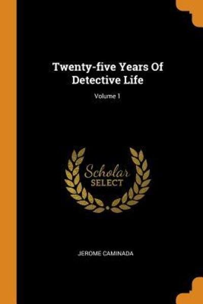 Cover for Jerome Caminada · Twenty-Five Years of Detective Life; Volume 1 (Paperback Book) (2018)