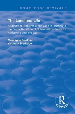 Cover for Montague Fordham · The Land and Life: An Analysis of Problems of the Land in Relation to the Future of English Rural Life with a Policy for Agriculture After the War - Routledge Revivals (Paperback Book) (2020)