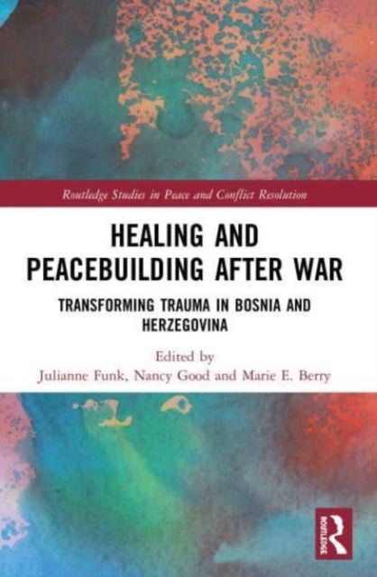 Healing and Peacebuilding after War: Transforming Trauma in Bosnia and Herzegovina - Routledge Studies in Peace and Conflict Resolution (Paperback Book) (2023)