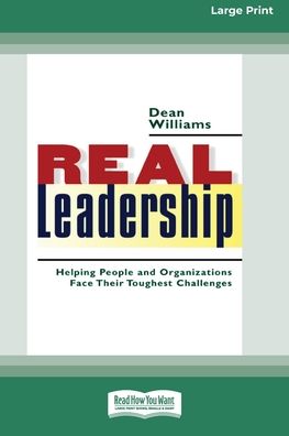 Cover for Dean Williams · Real Leadership: Helping People and Organizations Face Their Toughest Challenges (16pt Large Print Edition) (Paperback Book) (2011)