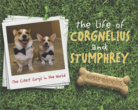 The Life of Corgnelius and Stumphrey: the Cutest Corgis in the World - Susie Brooks - Books - Harlequin - 9780373893140 - August 26, 2014