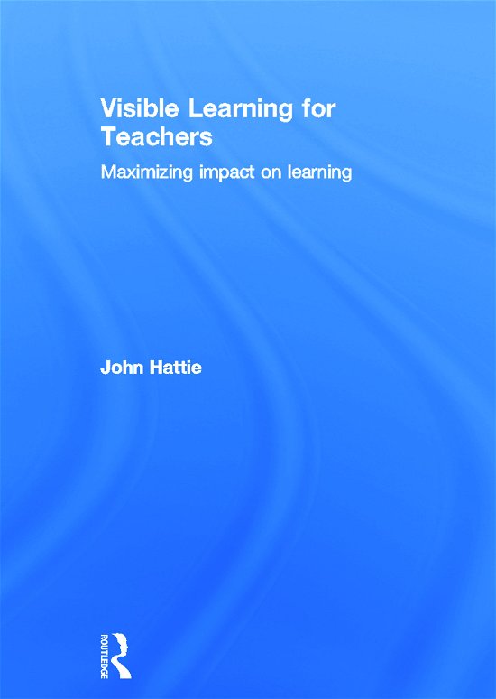 Cover for Hattie, John (University of Melbourne, Australia) · Visible Learning for Teachers: Maximizing Impact on Learning (Inbunden Bok) (2011)