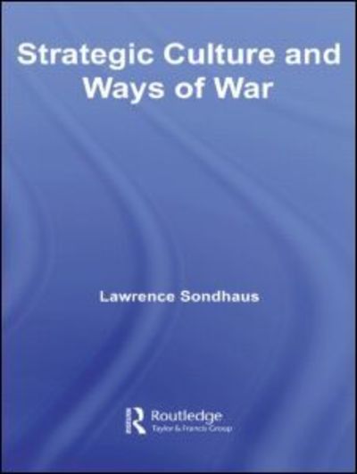 Cover for Lawrence Sondhaus · Strategic Culture and Ways of War - Cass Military Studies (Hardcover Book) (2006)