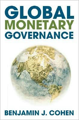 Cover for Cohen, Benjamin J. (University of California, Santa Barbara, USA) · Global Monetary Governance (Paperback Book) [New edition] (2007)