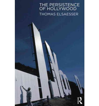 The Persistence of Hollywood - Elsaesser, Thomas (University of Amsterdam, the Netherlands) - Books - Taylor & Francis Ltd - 9780415968140 - December 6, 2011