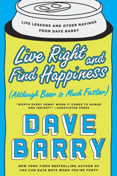 Cover for Dave Barry · Live Right and Find Happiness (Although Beer is Much Faster): Life Lessons and Other Ravings from Dave Barry (Pocketbok) (2016)