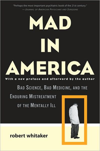 Cover for Robert Whitaker · Mad In America: Bad Science, Bad Medicine, and the Enduring Mistreatment of the Mentally Ill (Paperback Book) (2010)