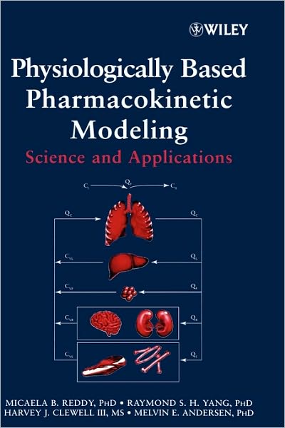 Cover for Reddy, Micaela (Center for Environmental Toxicology and Technology, Colorado State University, USA) · Physiologically Based Pharmacokinetic Modeling: Science and Applications (Hardcover Book) (2005)