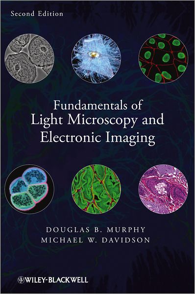 Cover for Murphy, Douglas B. (University of Pennsylvania, Howard Hughes Medical Institute) · Fundamentals of Light Microscopy and Electronic Imaging (Hardcover Book) (2012)