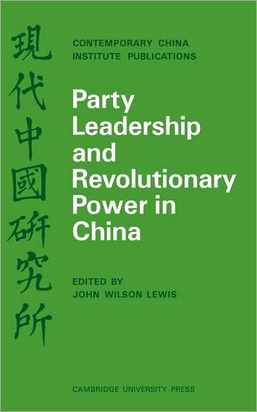 Cover for Andrew Lewis · Party Leadership and Revolutionary Power in China - Contemporary China Institute Publications (Paperback Book) (1970)