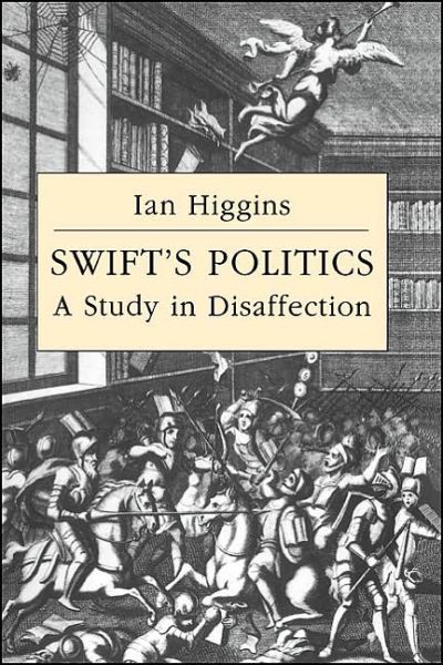 Cover for Ian Higgins · Swift's Politics: A Study in Disaffection - Cambridge Studies in Eighteenth-Century English Literature and Thought (Hardcover Book) (1994)