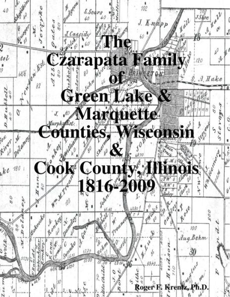 Cover for Roger F. Krentz · Czarapata Family of Green Lake and Marquette Counties, Wisconsin and Cook County, Illinois 1816-2009 (Book) (2010)