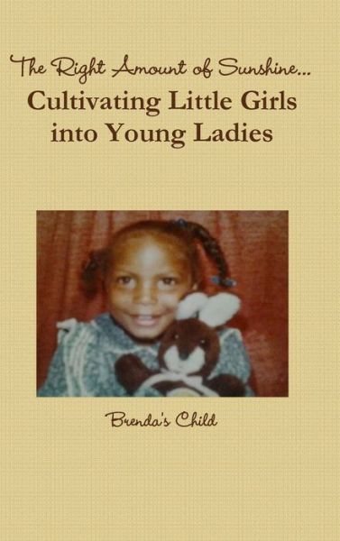 Cover for Brenda's Child · Right Amount of Sunshine... Cultivating Little Girls into Young Ladies (Book) (2010)