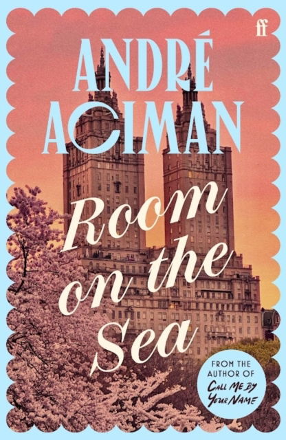 Cover for Andre Aciman · Room on the Sea: 'Master of the Modern Love Story.’ Sunday Times (Hardcover Book) [Main edition] (2025)