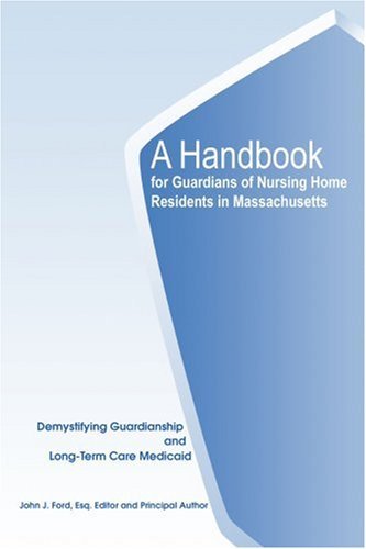 Cover for John Ford · A Handbook for Guardians of Nursing Home Residents in Massachusetts: Demystifying Guardianship and Long-term Care Medicaid (Paperback Bog) (2005)