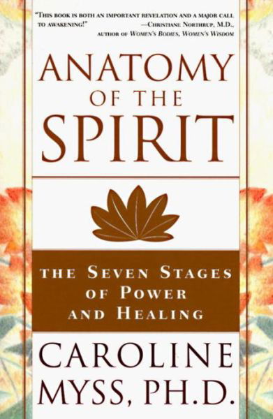 Anatomy of the Spirit: The Seven Stages of Power and Healing - Caroline Myss - Boeken - Random House USA Inc - 9780609800140 - 26 augustus 1997