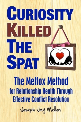 Joseph Jay Mellon · Curiosity Killed the Spat: the Melfox Method for Relationship Health Through Effective Conflict Resolution (Paperback Book) (2013)