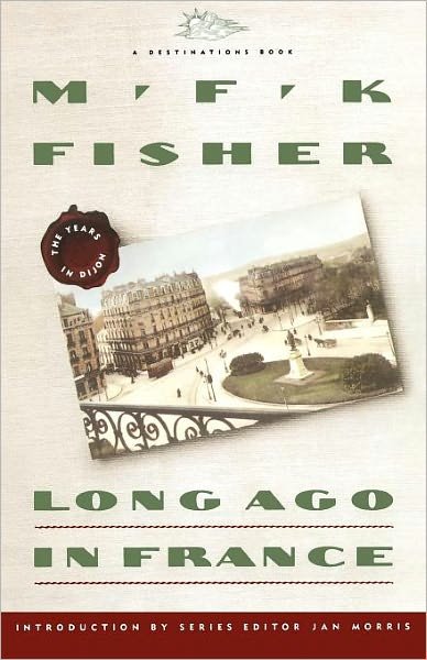 Cover for M.f.k. Fisher · Long Ago in France: the Years in Dijon (Destinations) (Paperback Book) [Reprint edition] (1992)