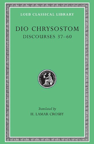 Cover for Dio Chrysostom · Discourses 37-60 - Loeb Classical Library *CONTINS TO info@harvardup.co.uk (Hardcover Book) (1946)