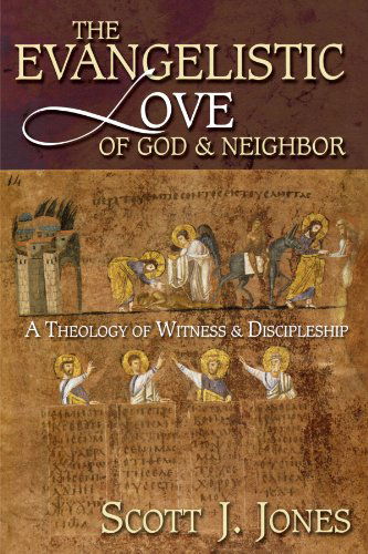 Cover for Scott J. Jones · The Evangelistic Love of God and Neighbor: a Theology of Witness and Discipleship (Taschenbuch) (2003)