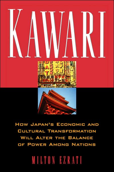 Cover for Milton Ezrati · Kawari: How Japan's Economic and Cultural Transformation Will Alter the Balance of Power Among Nations (Paperback Book) [Reprint edition] (2000)