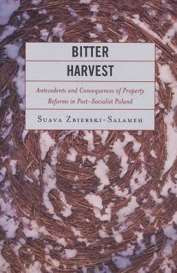 Bitter Harvest: Antecedents and Consequences of Property Reforms in Postsocialist Poland - Suava Zbierski-Salameh - Books - Lexington Books - 9780739165140 - April 11, 2013