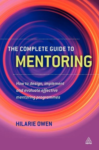 Cover for Hilarie Owen · The Complete Guide to Mentoring: How to Design, Implement and Evaluate Effective Mentoring Programmes (Paperback Book) (2011)