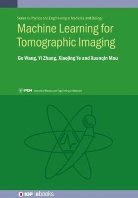 Wang, Professor Ge (Rensselaer Polytechnic Institute) · Machine Learning for Tomographic Imaging - IPEM-IOP Series in Physics and Engineering in Medicine and Biology (Hardcover Book) (2019)