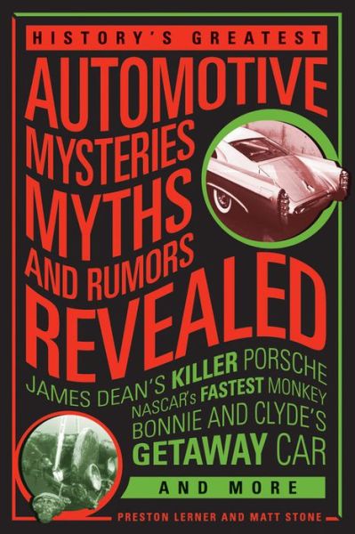 Cover for Matt Stone · History's Greatest Automotive Mysteries, Myths, and Rumors Revealed: James Dean's Killer Porsche, NASCAR's Fastest Monkey, Bonnie and Clyde's Getaway Car, and More (Paperback Book) (2014)