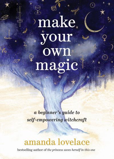 Cover for Amanda Lovelace · Make Your Own Magic: A Beginner's Guide to Self-Empowering Witchcraft (Inbunden Bok) (2024)