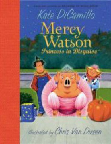 Mercy Watson: Princess in Disguise - Kate Dicamillo - Boeken - Candlewick - 9780763630140 - 10 juli 2007