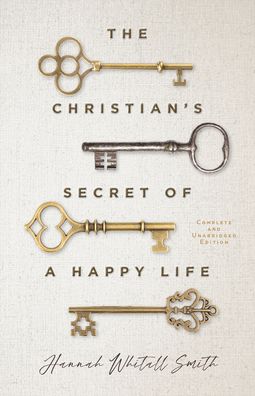 The Christian's Secret of a Happy Life - Hannah Whitall Smith - Boeken - Baker Publishing Group - 9780800742140 - 15 november 2022